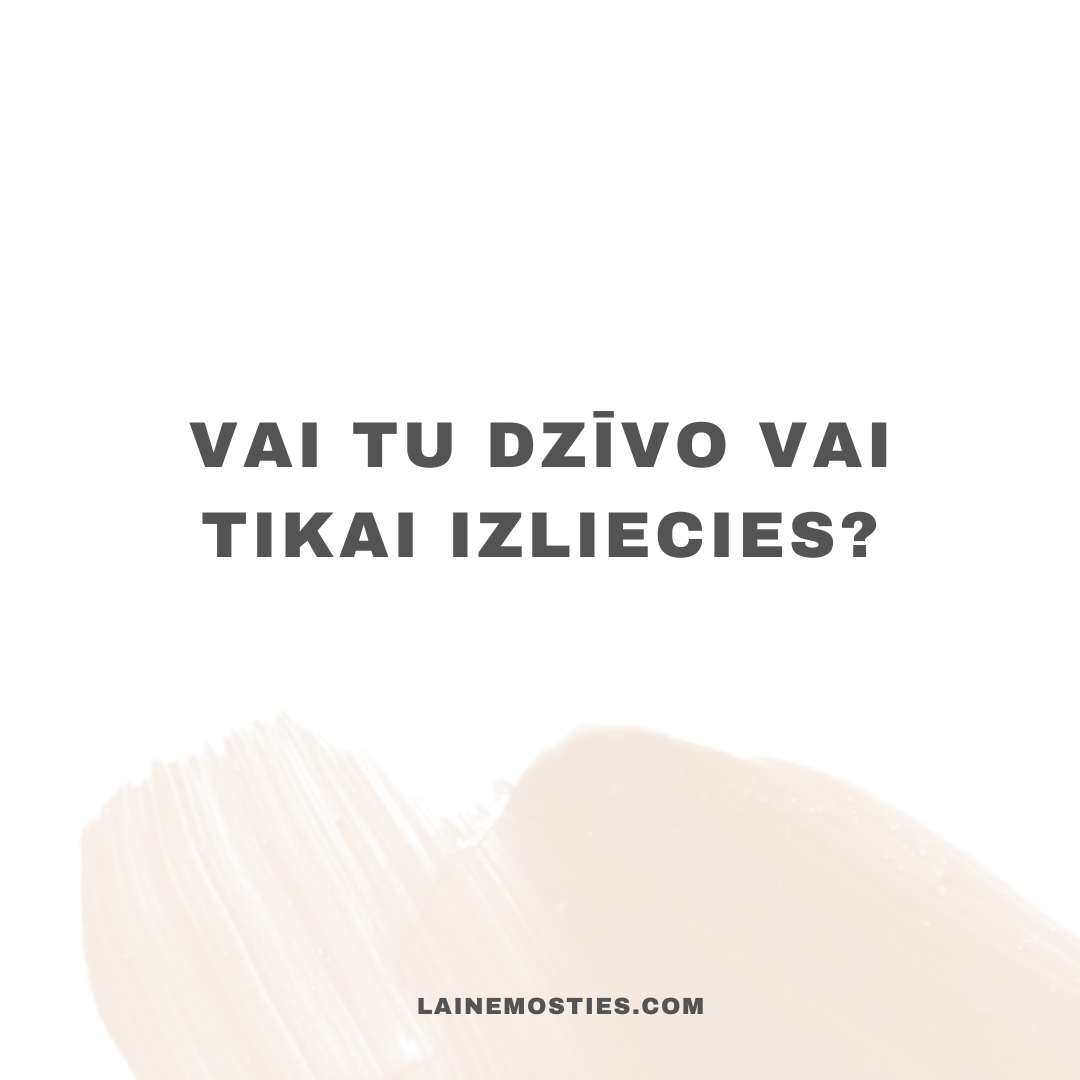 Vai tu dzīvo vai tikai izliecies?
