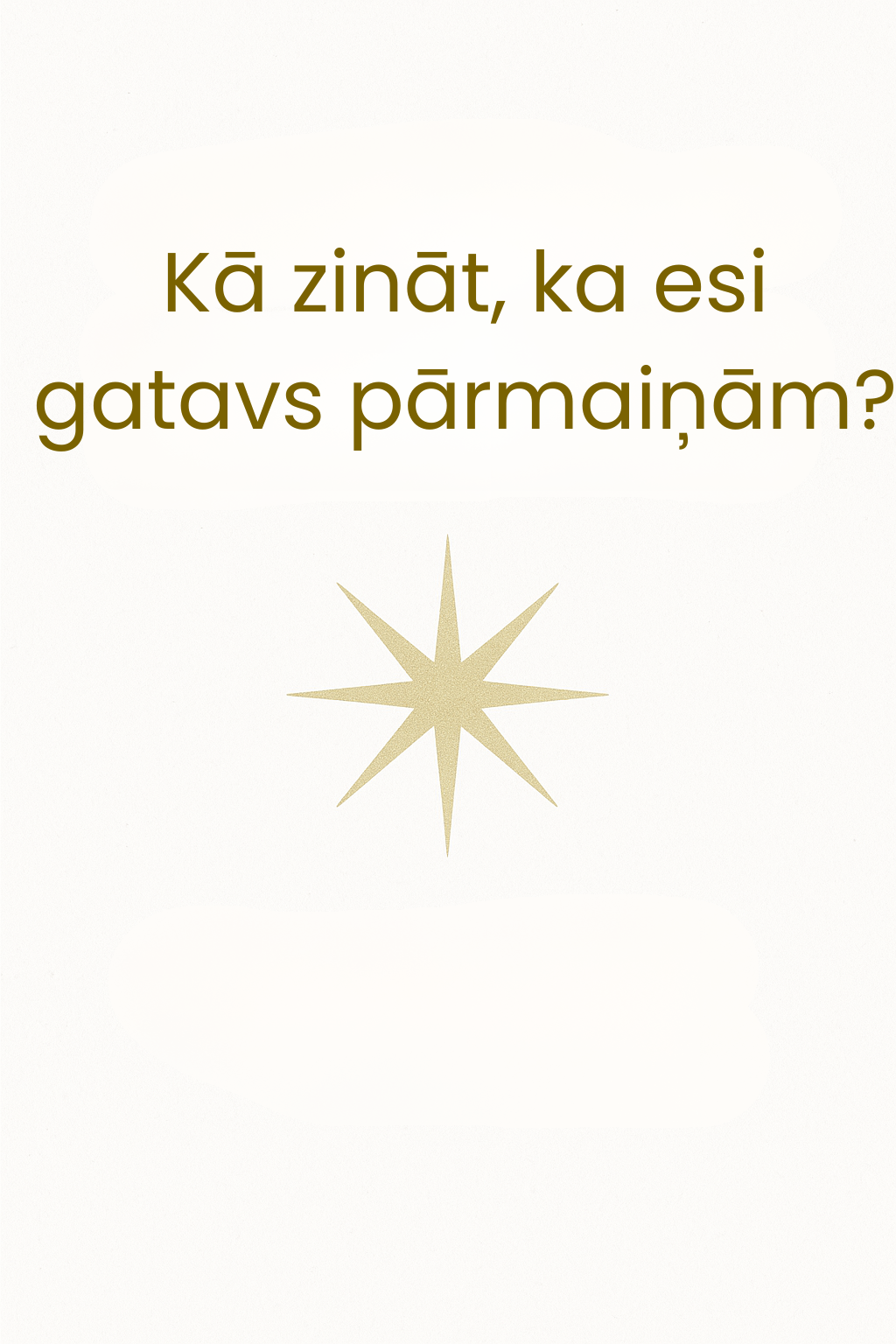 Kā zināt, ka esi gatavs pārmaiņām? 6 pazīmes, ka iekšējā balss sāk mosties.